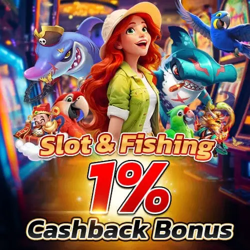 Slot & fishing cashback bonus 